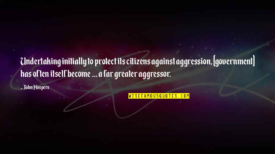 Become A Quotes By John Hospers: Undertaking initially to protect its citizens against aggression,
