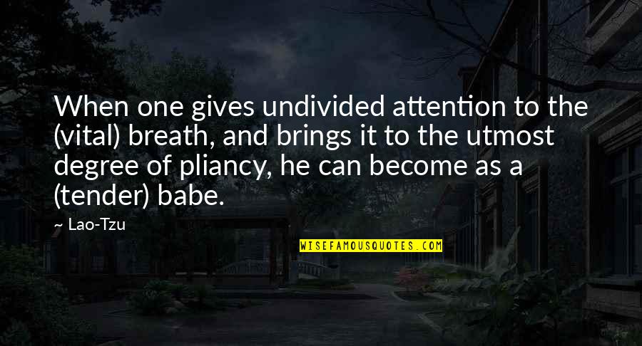 Become A Quotes By Lao-Tzu: When one gives undivided attention to the (vital)