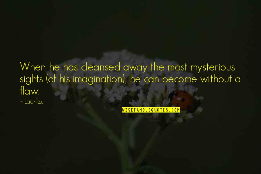 Become A Quotes By Lao-Tzu: When he has cleansed away the most mysterious