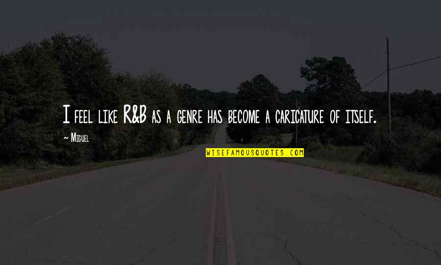 Become A Quotes By Miguel: I feel like R&B as a genre has
