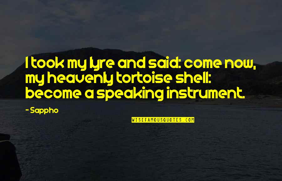 Become A Quotes By Sappho: I took my lyre and said: come now,