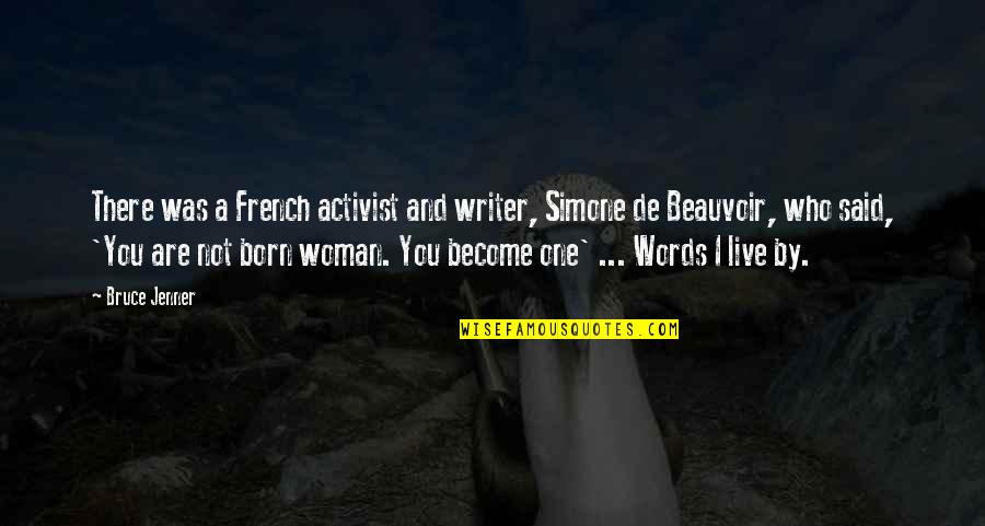 Become A Woman Quotes By Bruce Jenner: There was a French activist and writer, Simone