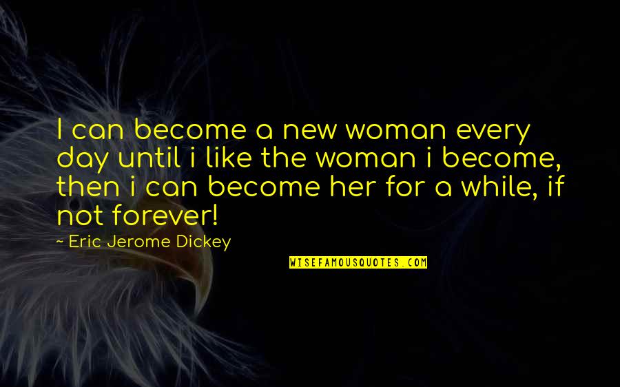 Become A Woman Quotes By Eric Jerome Dickey: I can become a new woman every day