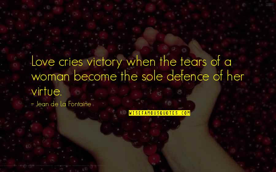 Become A Woman Quotes By Jean De La Fontaine: Love cries victory when the tears of a