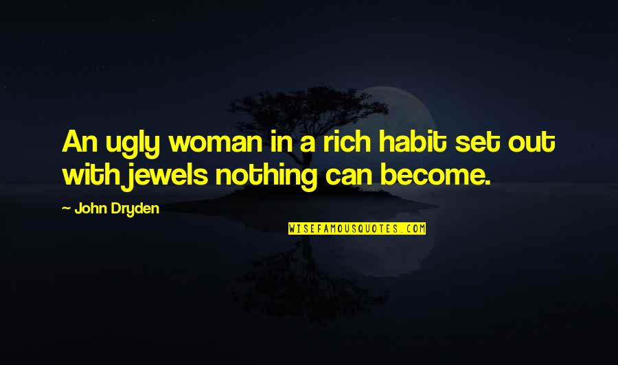 Become A Woman Quotes By John Dryden: An ugly woman in a rich habit set