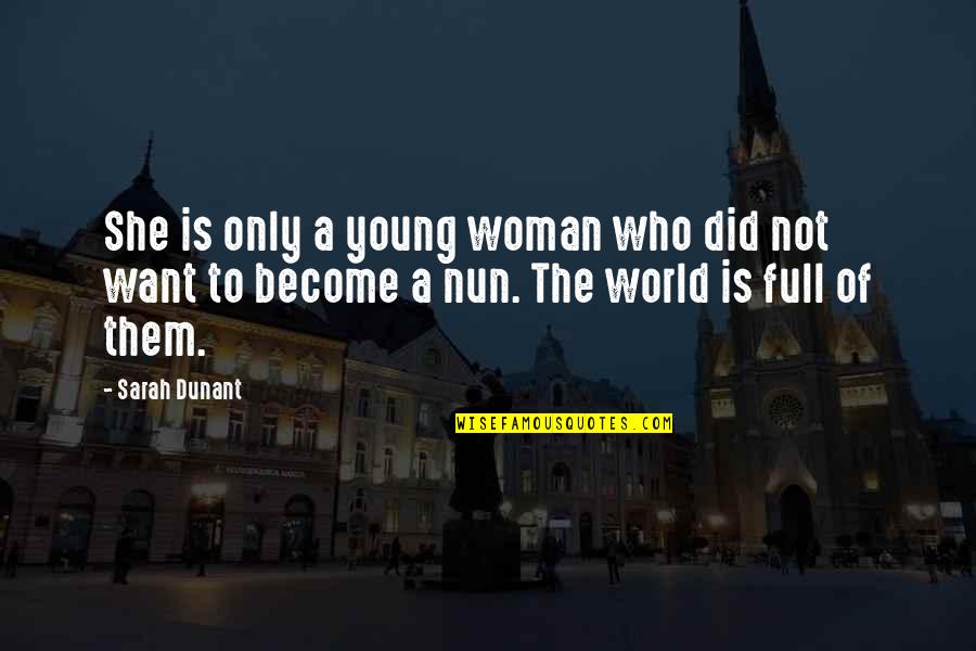 Become A Woman Quotes By Sarah Dunant: She is only a young woman who did