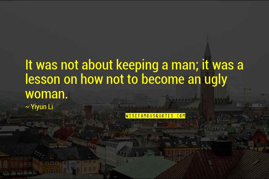 Become A Woman Quotes By Yiyun Li: It was not about keeping a man; it