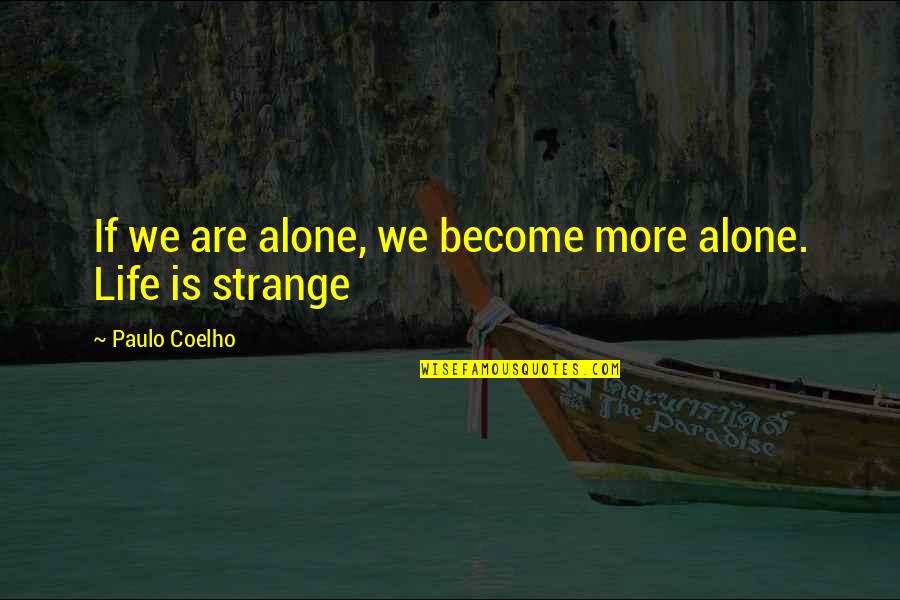 Become Alone Quotes By Paulo Coelho: If we are alone, we become more alone.