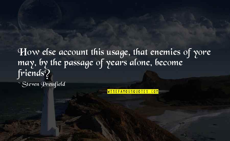 Become Alone Quotes By Steven Pressfield: How else account this usage, that enemies of