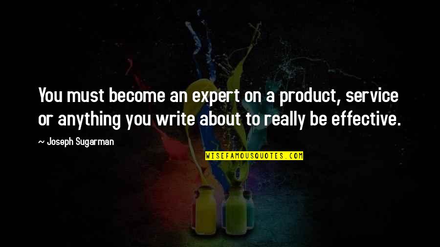 Become And Expert Quotes By Joseph Sugarman: You must become an expert on a product, Become And Expert Quotes By Joseph Sugarman: You must become an expert on a product,