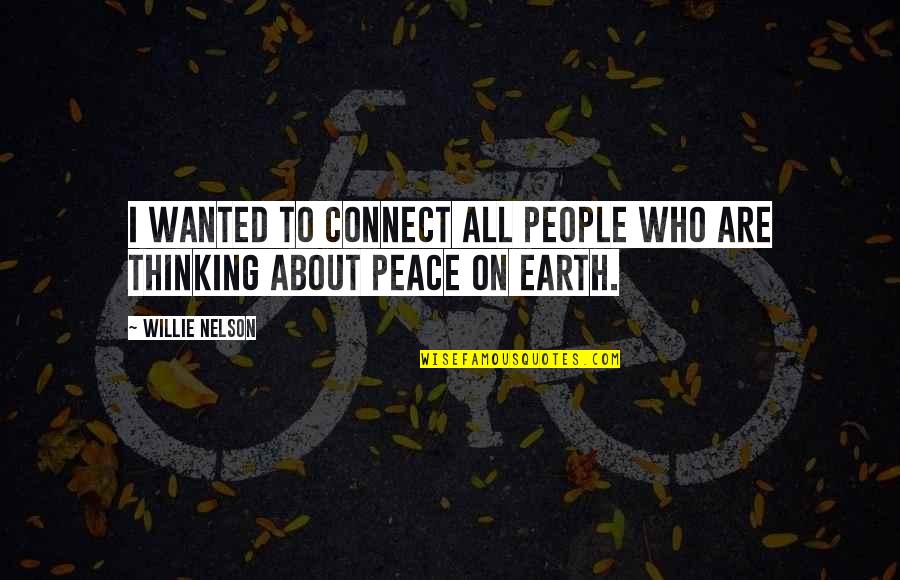 Become And Expert Quotes By Willie Nelson: I wanted to connect all people who are