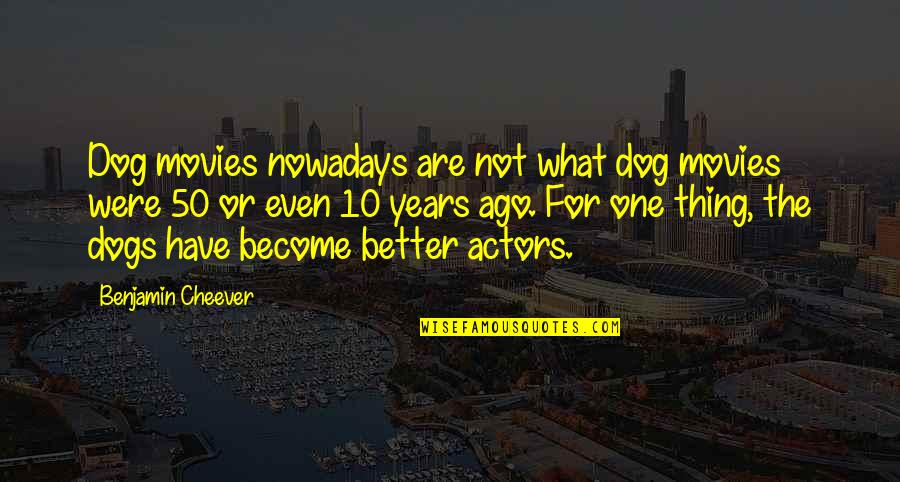 Become Better Quotes By Benjamin Cheever: Dog movies nowadays are not what dog movies