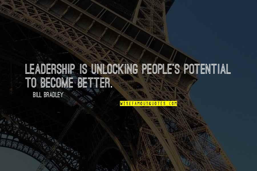 Become Better Quotes By Bill Bradley: Leadership is unlocking people's potential to become better.