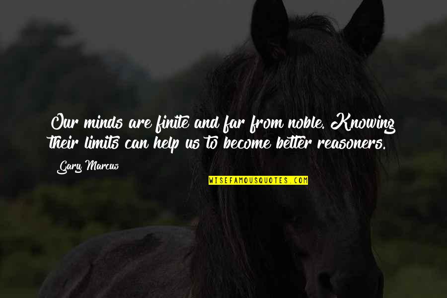 Become Better Quotes By Gary Marcus: Our minds are finite and far from noble.