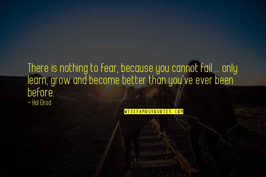 Become Better Quotes By Hal Elrod: There is nothing to fear, because you cannot