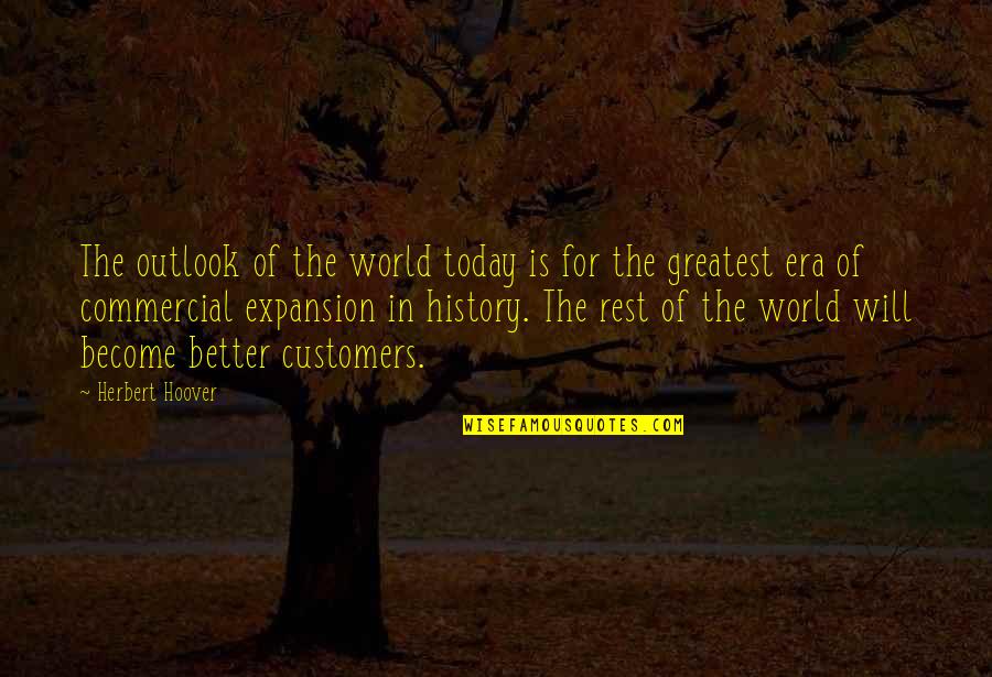 Become Better Quotes By Herbert Hoover: The outlook of the world today is for