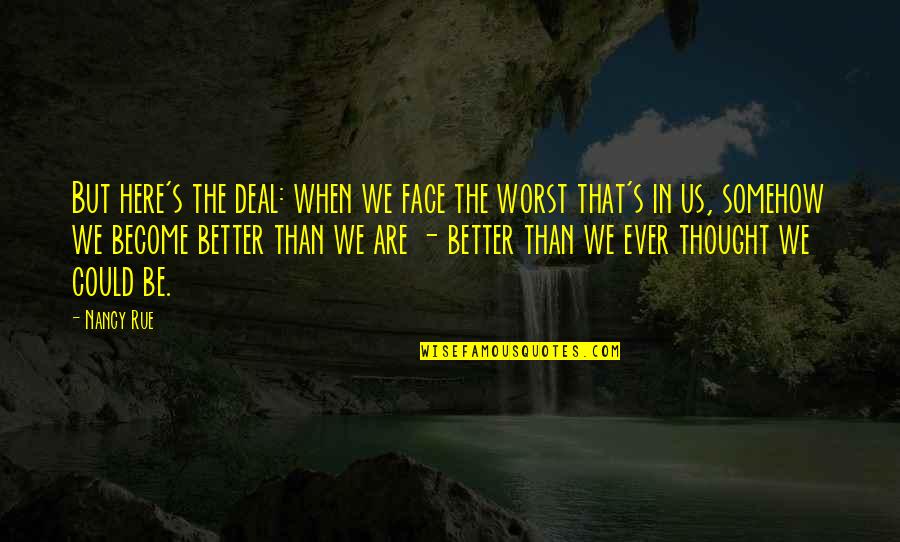 Become Better Quotes By Nancy Rue: But here's the deal: when we face the