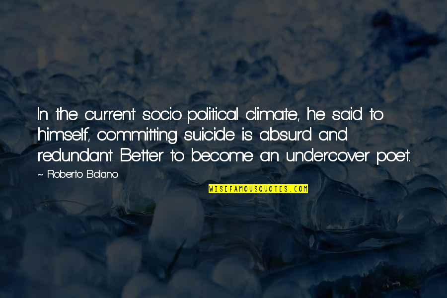 Become Better Quotes By Roberto Bolano: In the current socio-political climate, he said to