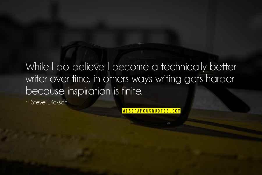 Become Better Quotes By Steve Erickson: While I do believe I become a technically