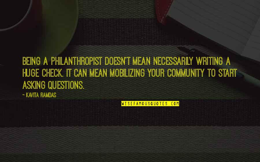 Become Bua Quotes By Kavita Ramdas: Being a philanthropist doesn't mean necessarily writing a Become Bua Quotes By Kavita Ramdas: Being a philanthropist doesn't mean necessarily writing a