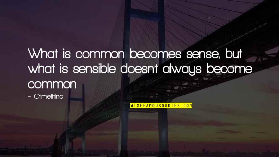 Become Common Quotes By CrimethInc.: What is common becomes sense, but what is