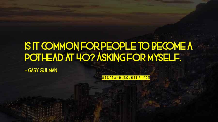 Become Common Quotes By Gary Gulman: Is it common for people to become a