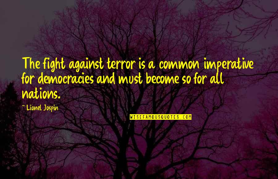 Become Common Quotes By Lionel Jospin: The fight against terror is a common imperative