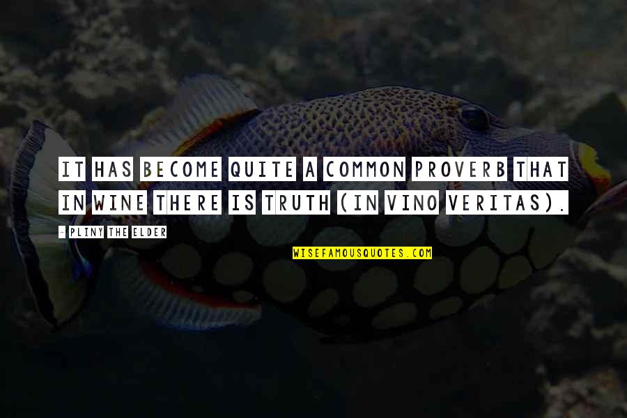 Become Common Quotes By Pliny The Elder: It has become quite a common proverb that