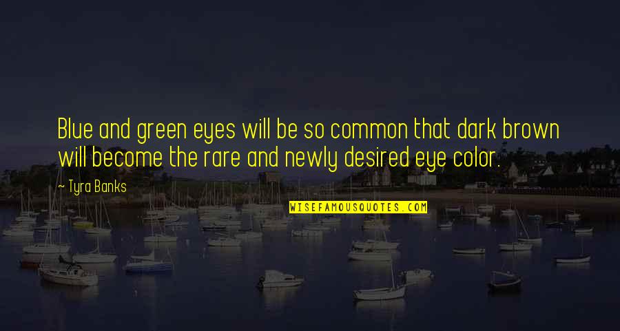 Become Common Quotes By Tyra Banks: Blue and green eyes will be so common