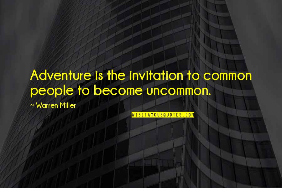 Become Common Quotes By Warren Miller: Adventure is the invitation to common people to