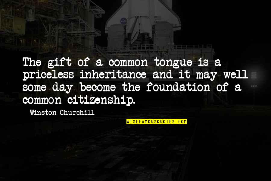 Become Common Quotes By Winston Churchill: The gift of a common tongue is a