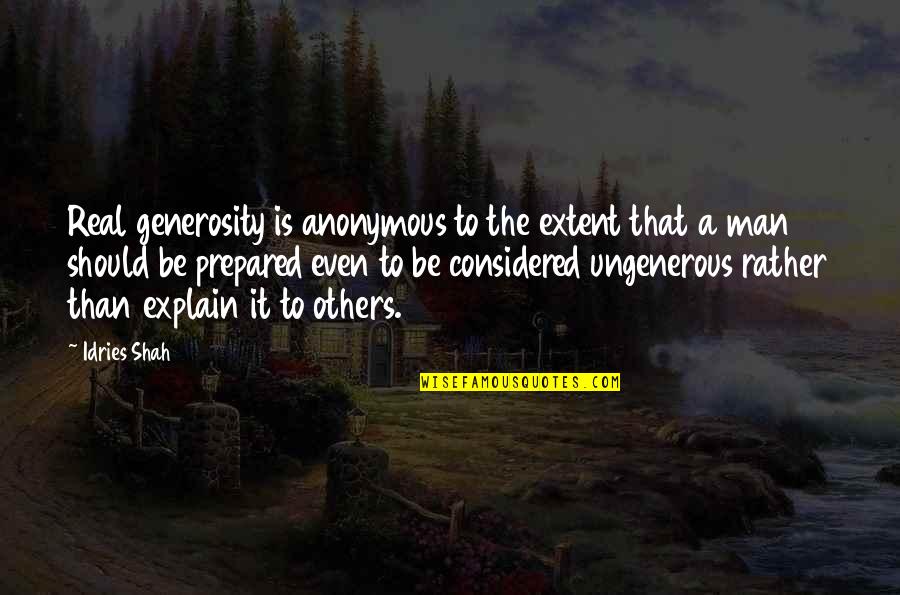 Become Commonlit Quotes By Idries Shah: Real generosity is anonymous to the extent that Become Commonlit Quotes By Idries Shah: Real generosity is anonymous to the extent that