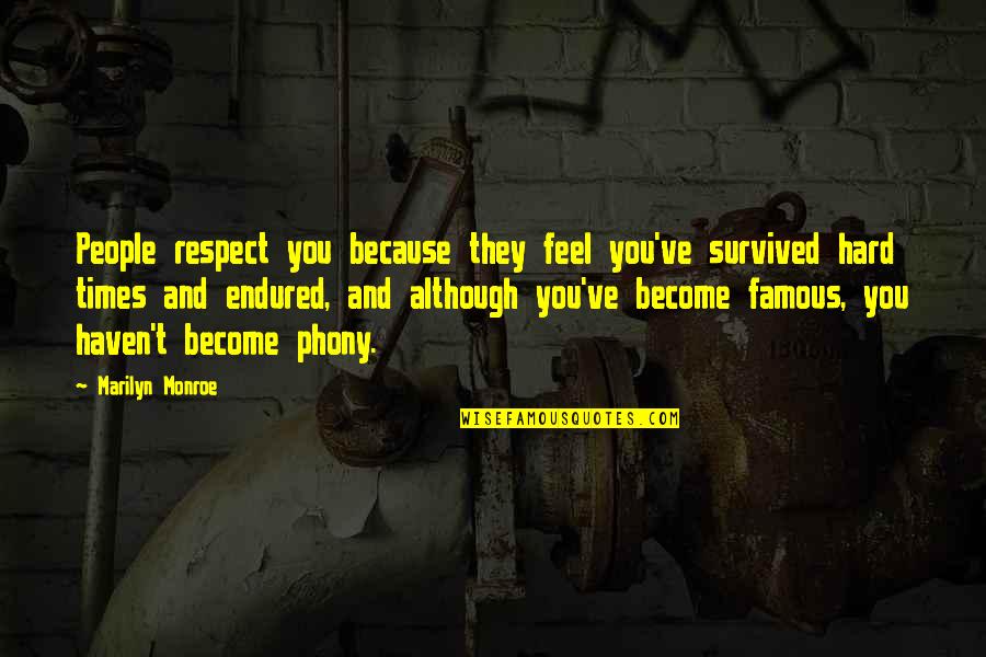 Become Famous Quotes By Marilyn Monroe: People respect you because they feel you've survived