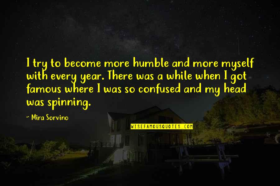 Become Famous Quotes By Mira Sorvino: I try to become more humble and more