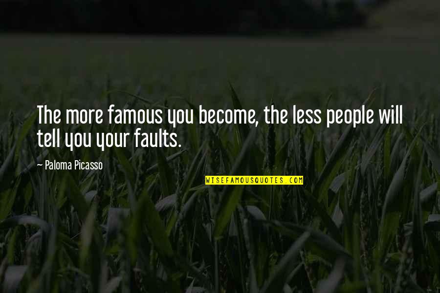 Become Famous Quotes By Paloma Picasso: The more famous you become, the less people