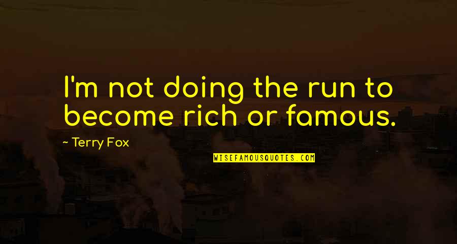 Become Famous Quotes By Terry Fox: I'm not doing the run to become rich