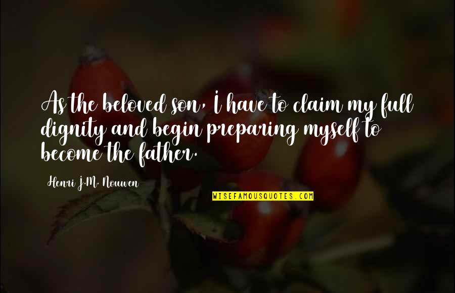 Become Father Quotes By Henri J.M. Nouwen: As the beloved son, I have to claim