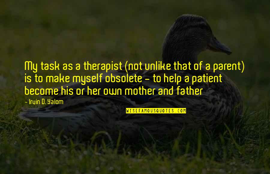 Become Father Quotes By Irvin D. Yalom: My task as a therapist (not unlike that