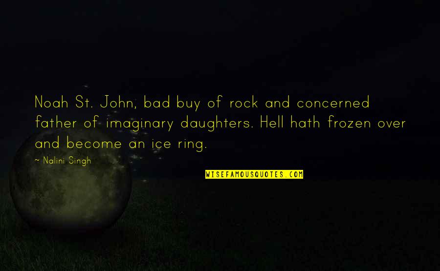 Become Father Quotes By Nalini Singh: Noah St. John, bad buy of rock and