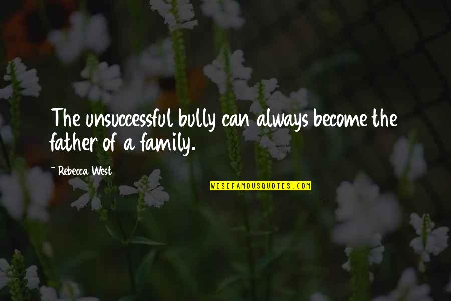 Become Father Quotes By Rebecca West: The unsuccessful bully can always become the father