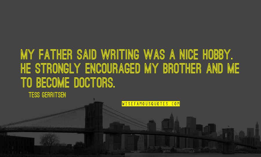 Become Father Quotes By Tess Gerritsen: My father said writing was a nice hobby.