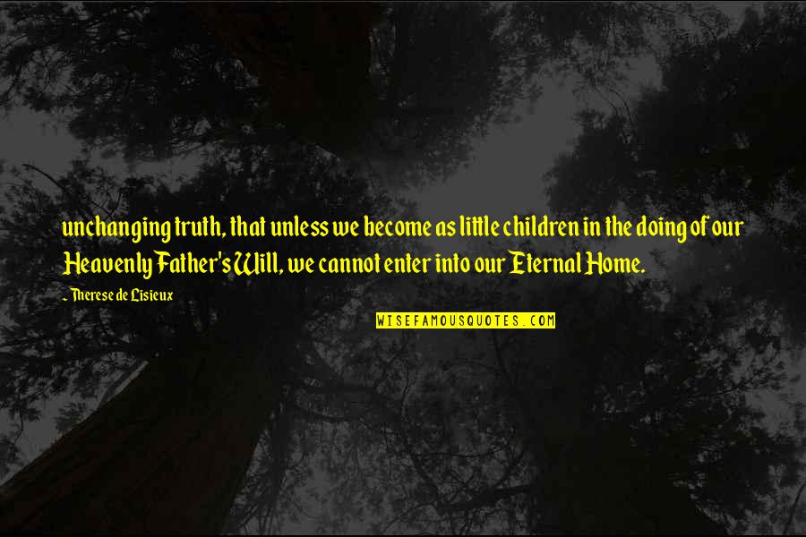 Become Father Quotes By Therese De Lisieux: unchanging truth, that unless we become as little