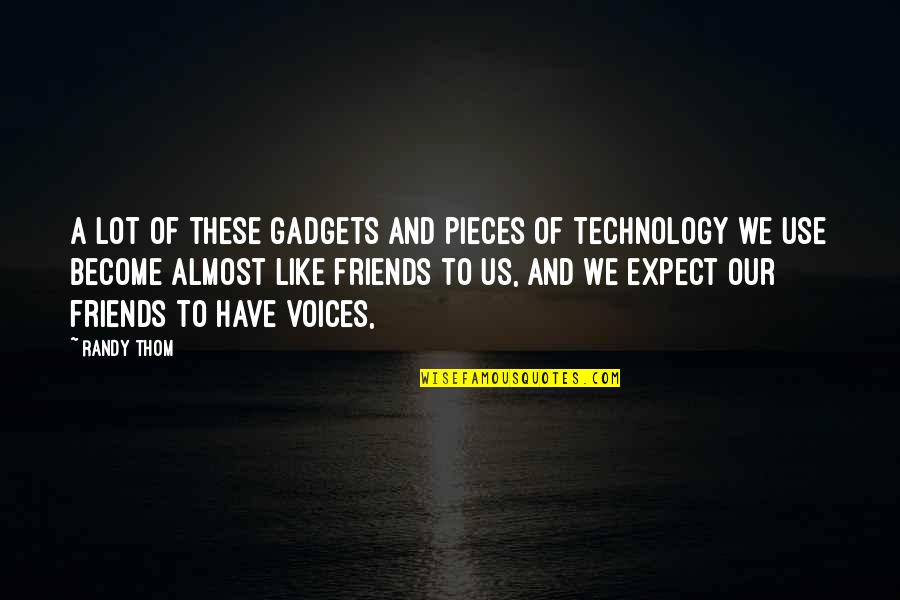 Become Friends Quotes By Randy Thom: A lot of these gadgets and pieces of