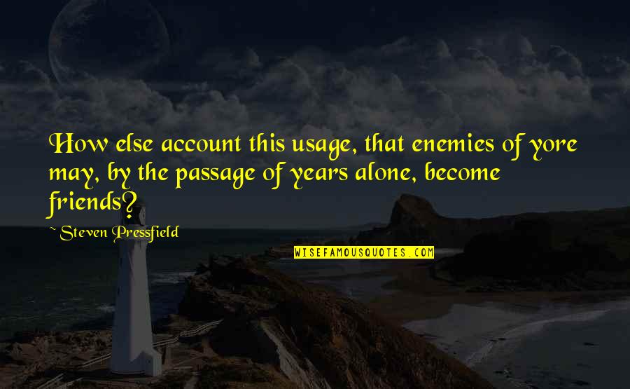 Become Friends Quotes By Steven Pressfield: How else account this usage, that enemies of