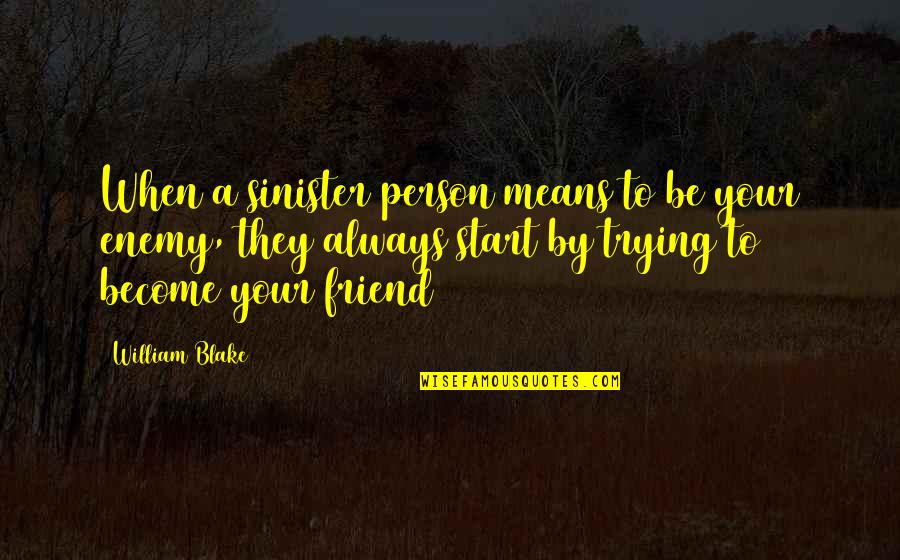 Become Friends Quotes By William Blake: When a sinister person means to be your