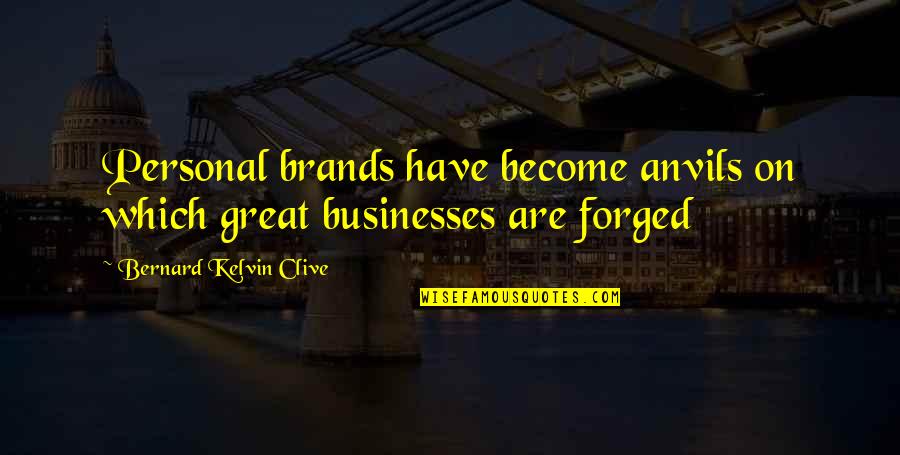 Become Great Quotes By Bernard Kelvin Clive: Personal brands have become anvils on which great