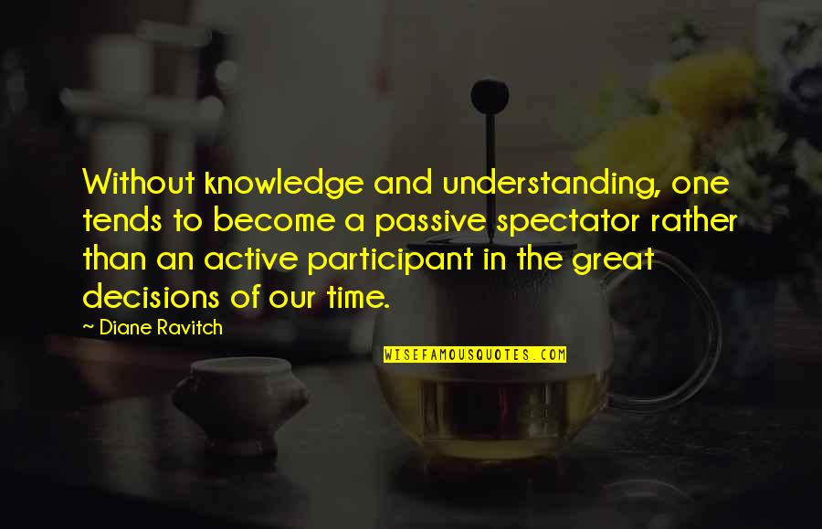 Become Great Quotes By Diane Ravitch: Without knowledge and understanding, one tends to become