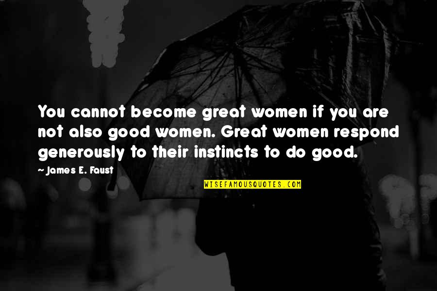 Become Great Quotes By James E. Faust: You cannot become great women if you are