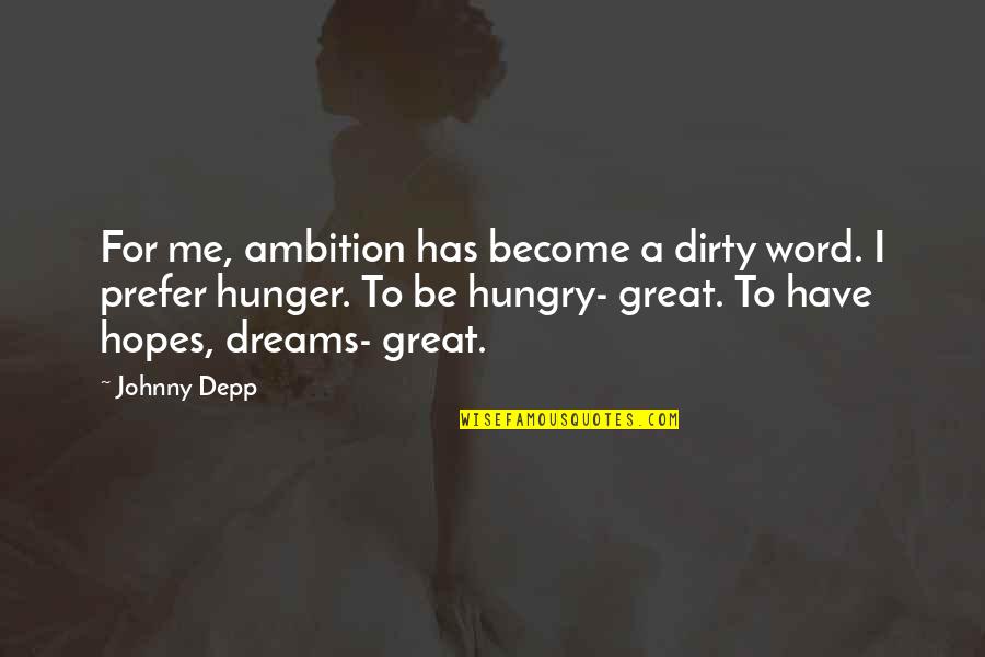 Become Great Quotes By Johnny Depp: For me, ambition has become a dirty word.