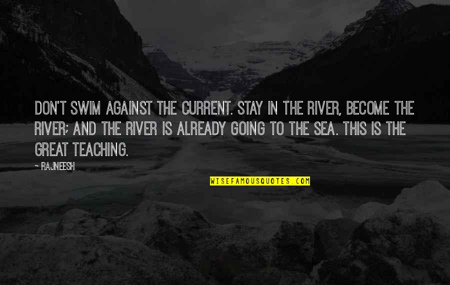 Become Great Quotes By Rajneesh: Don't swim against the current. Stay in the